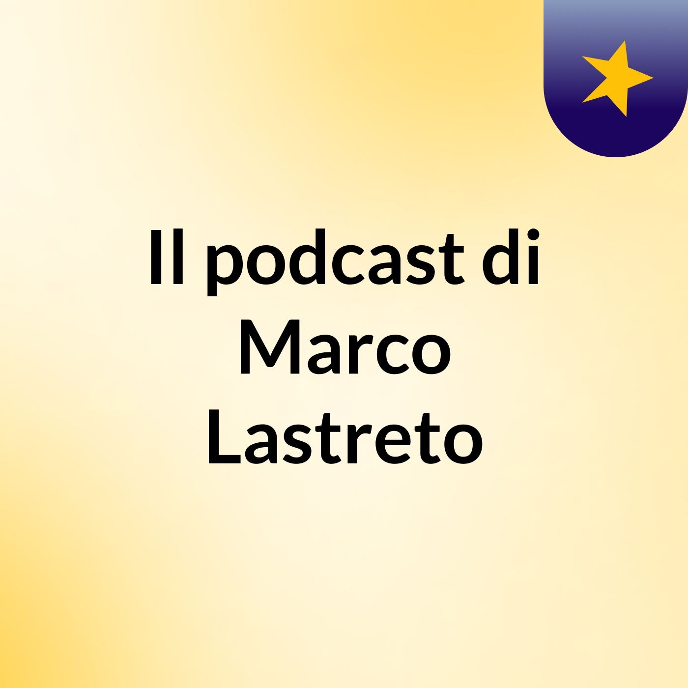 Il podcast di Marco Lastreto