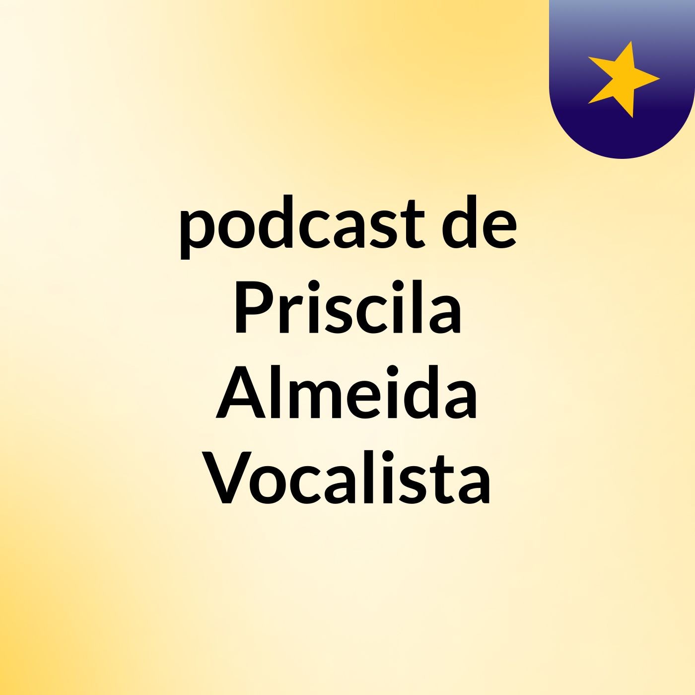 podcast de Priscila Almeida Vocalista