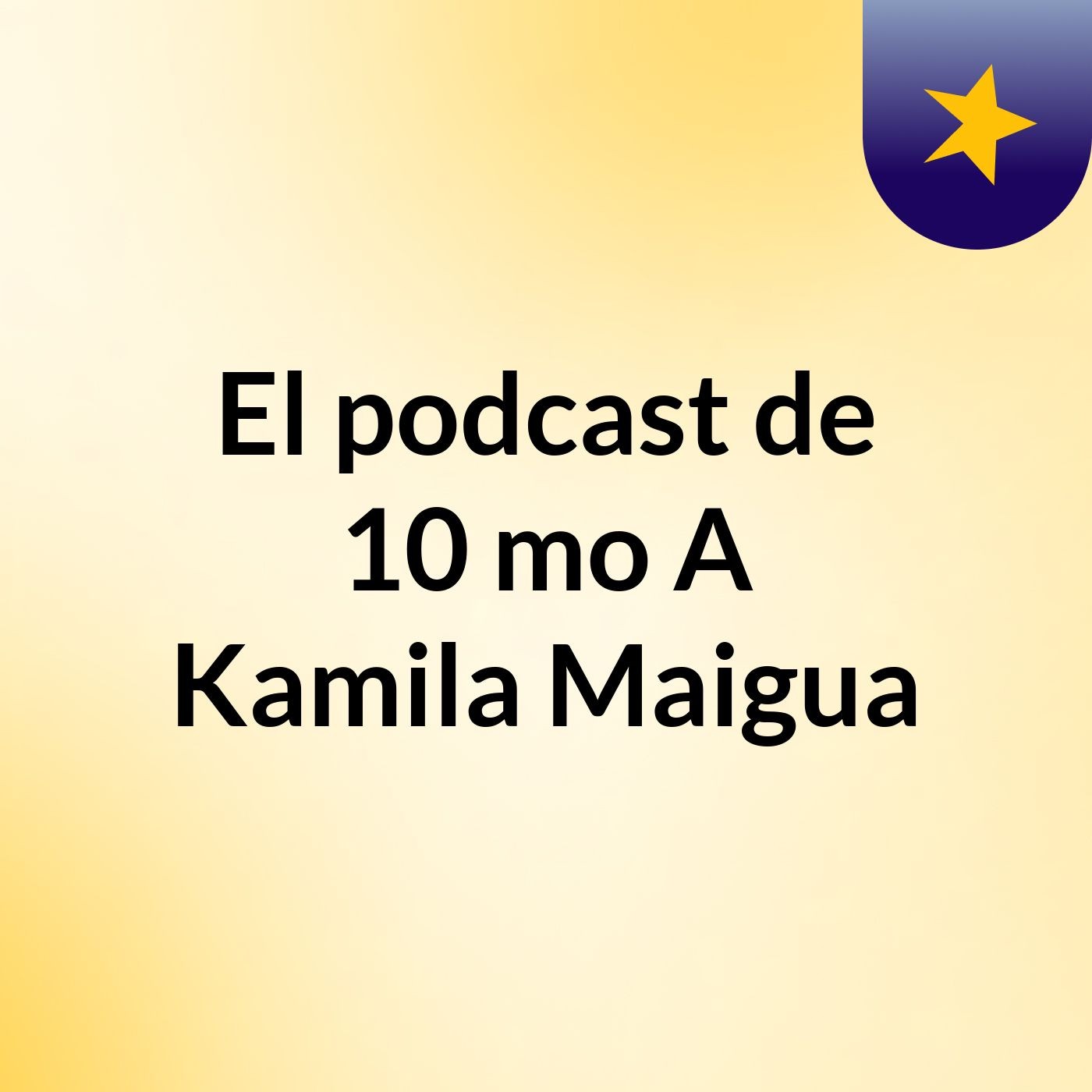 El podcast de 10 mo A Kamila Maigua