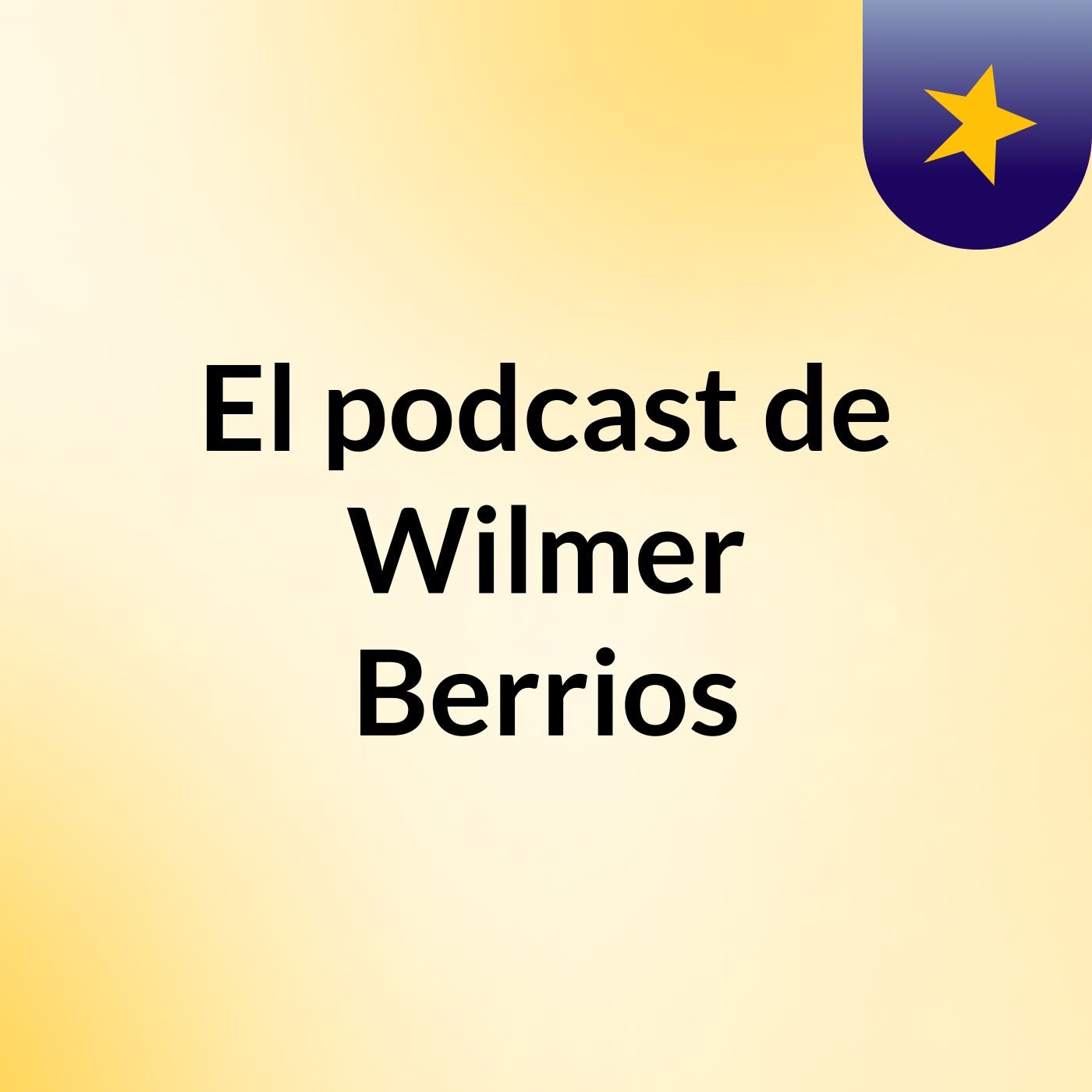 Episodio 6 - El podcast de Wilmer Berrios