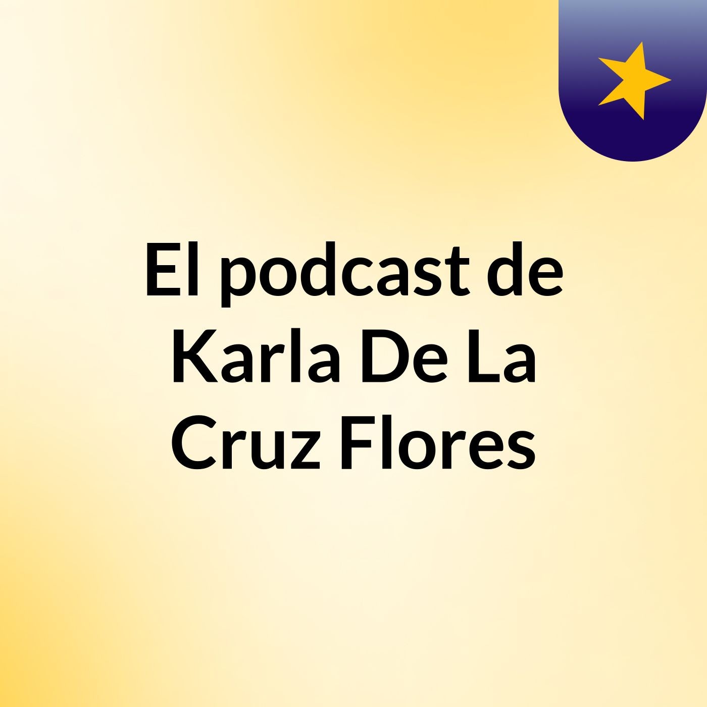 El podcast de Karla De La Cruz Flores