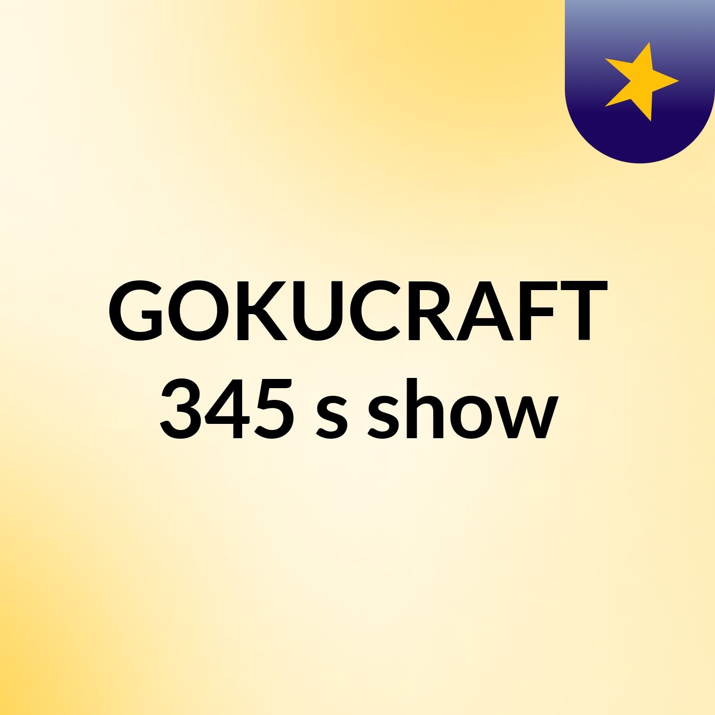 GOKUCRAFT 345's show