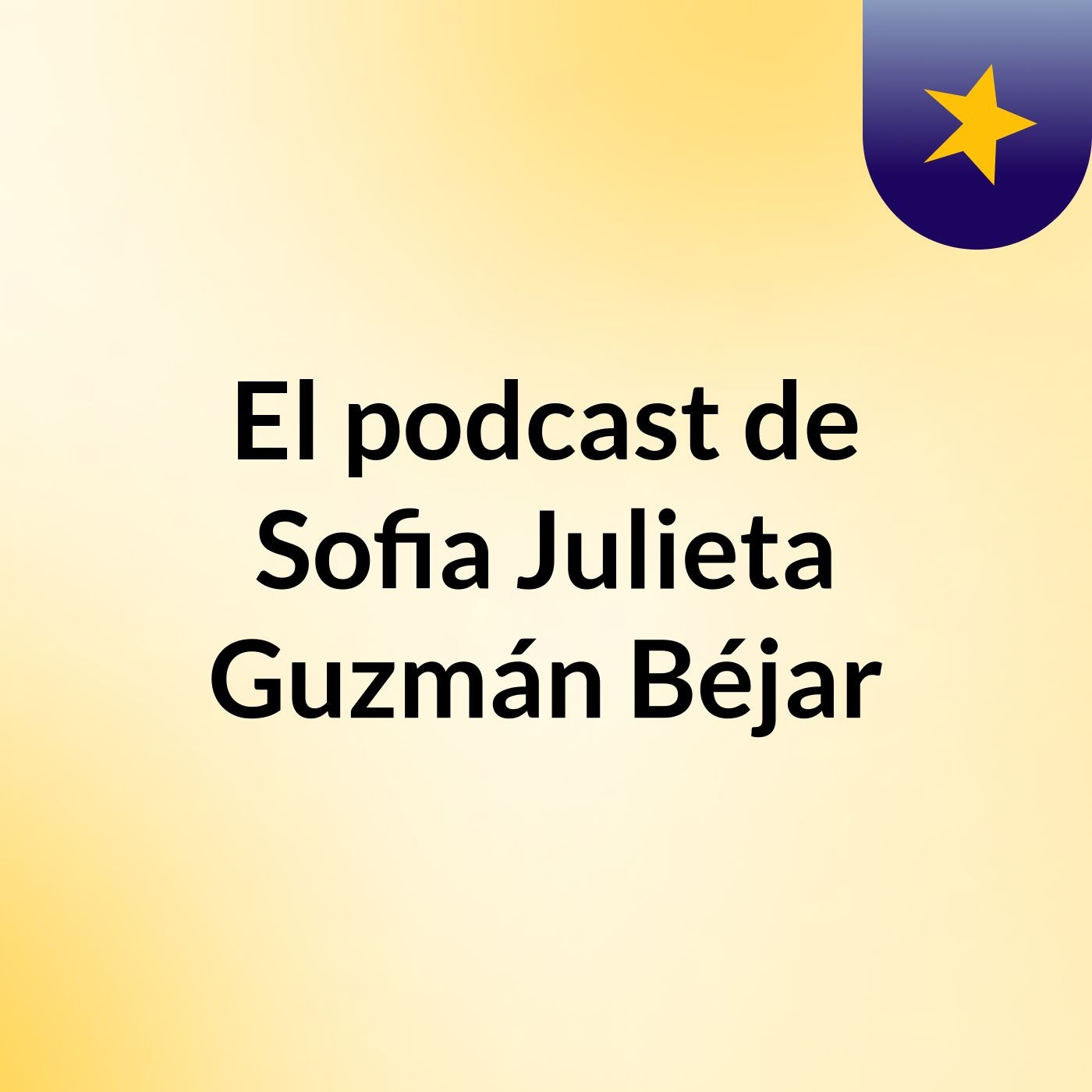 El podcast de Sofia Julieta Guzmán Béjar podcast artwork