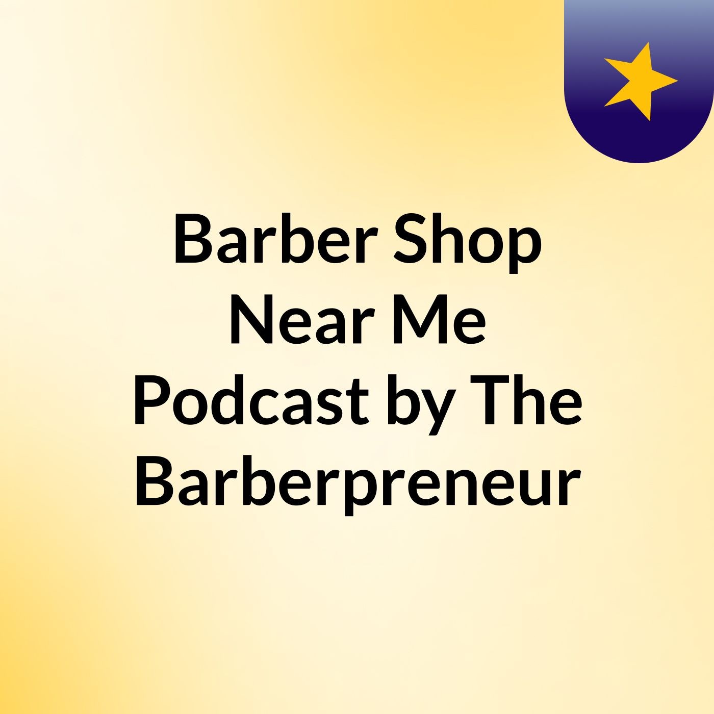 Barber Shop Near Me Podcast by The Barberpreneur