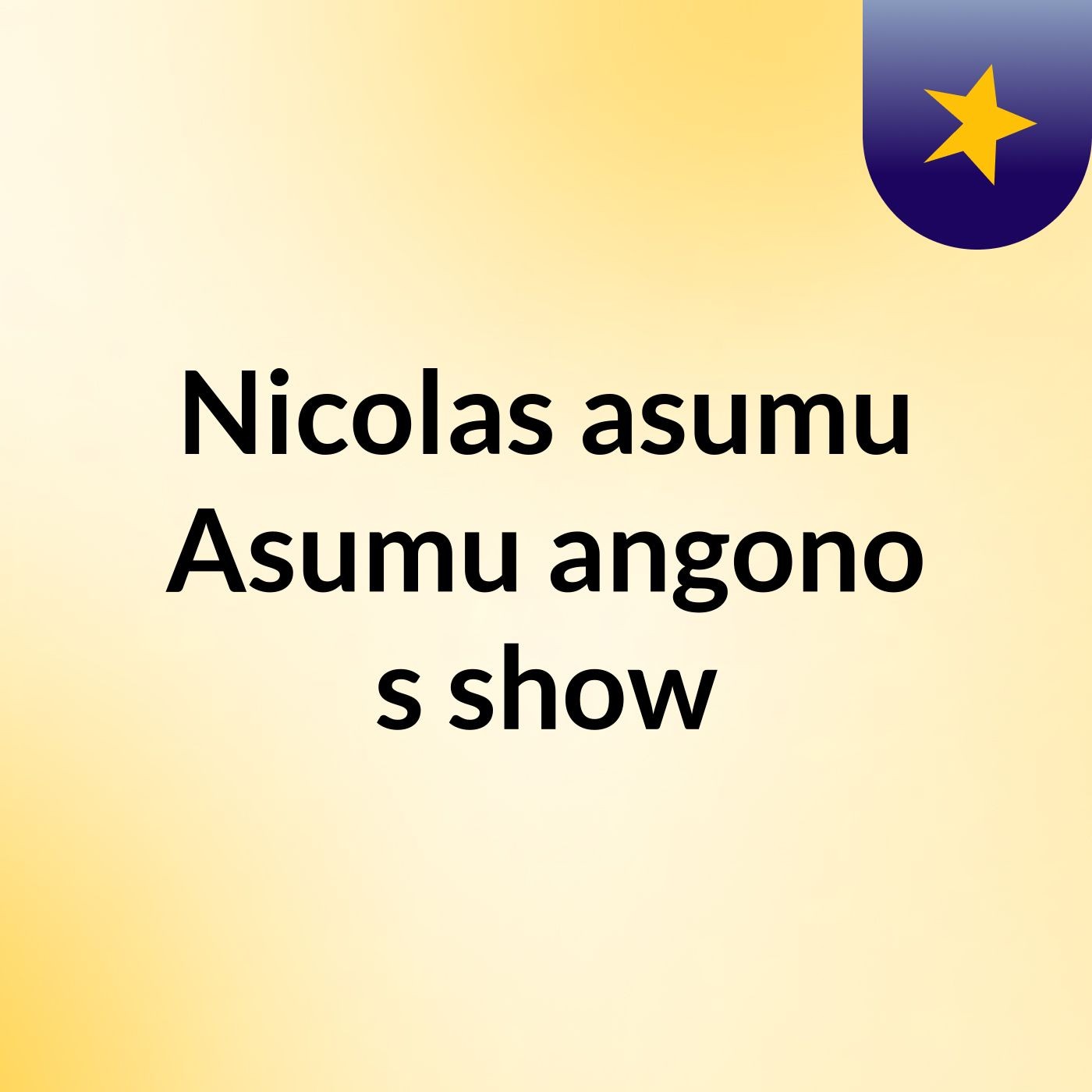 Nicolas asumu Asumu angono's show