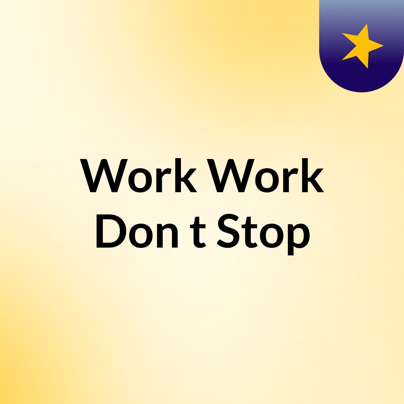 Work Work Don't Stop