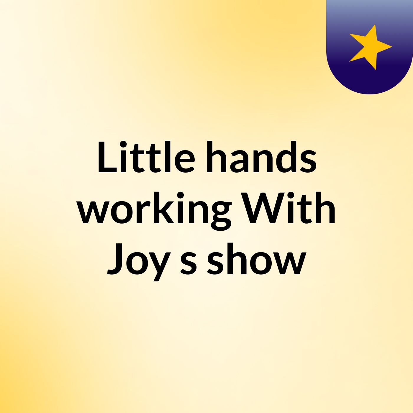 Little hands working With Joy's show