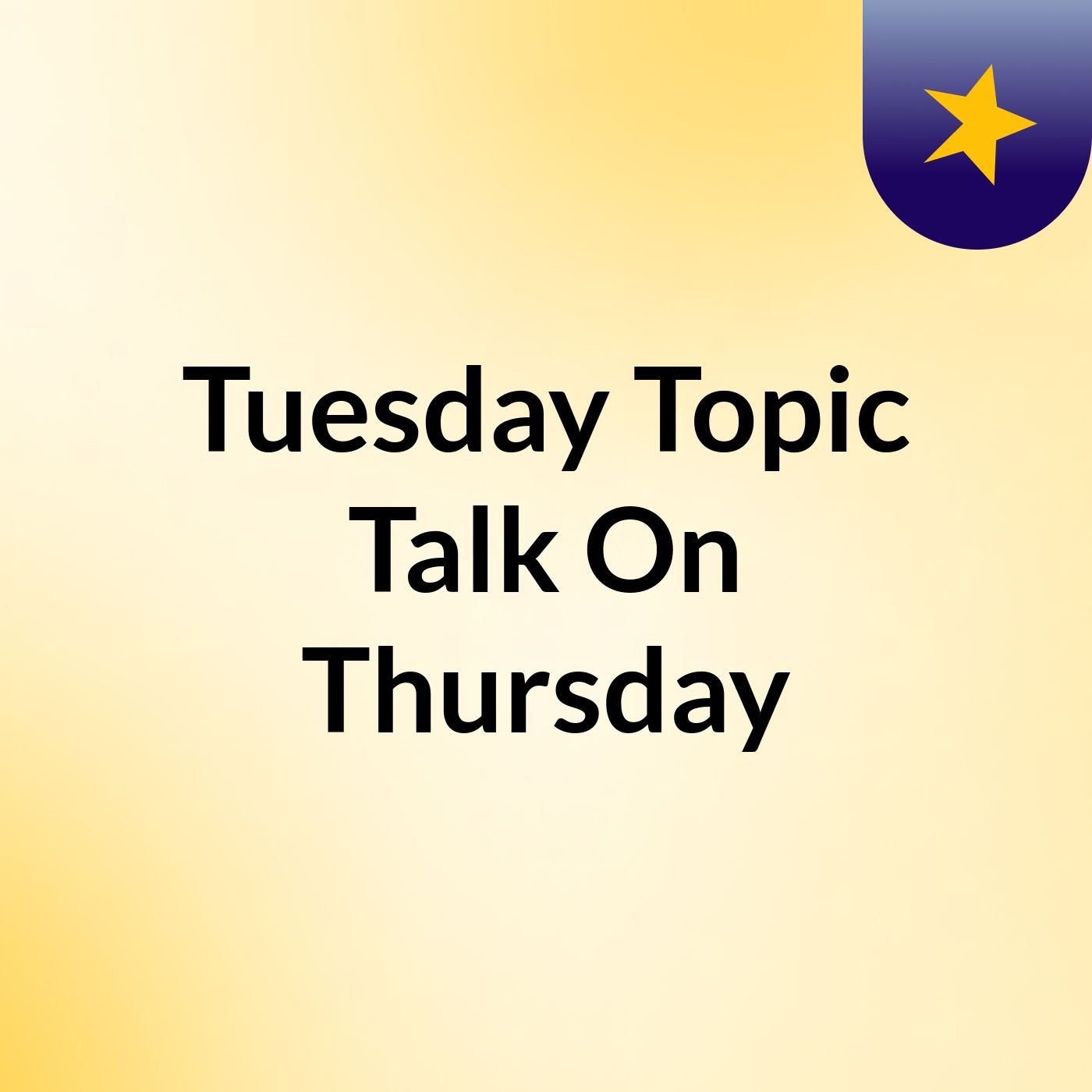 Tuesday Topic Talk On Thursday