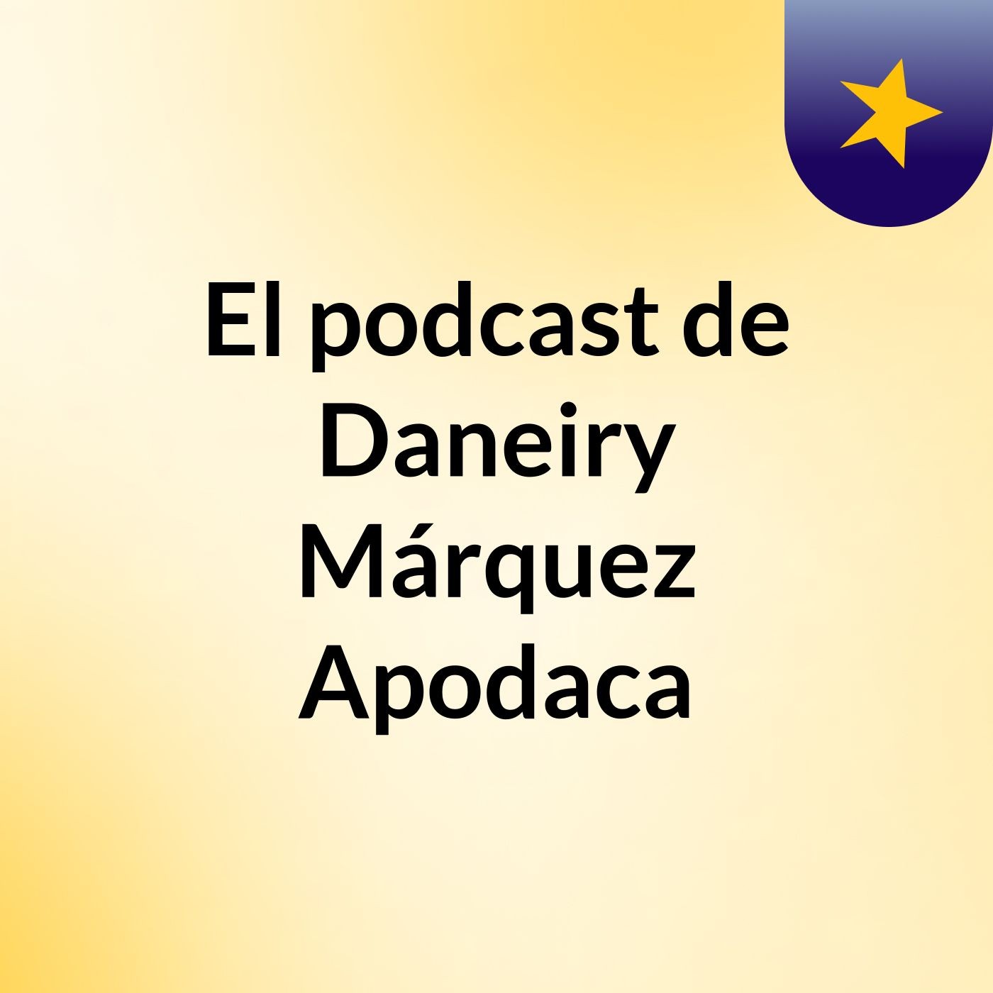El podcast de Daneiry Márquez Apodaca podcast artwork
