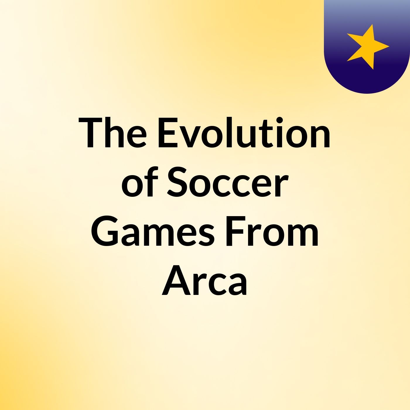 The Evolution of Soccer Games: From Arca podcast artwork