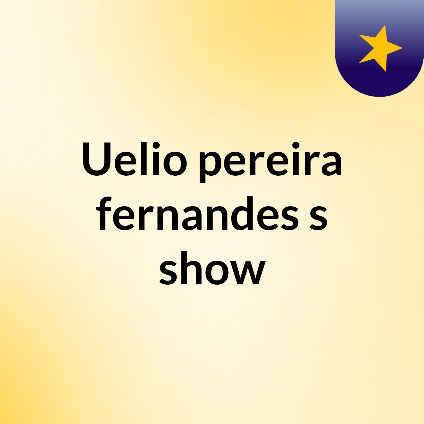 Uelio pereira fernandes's show