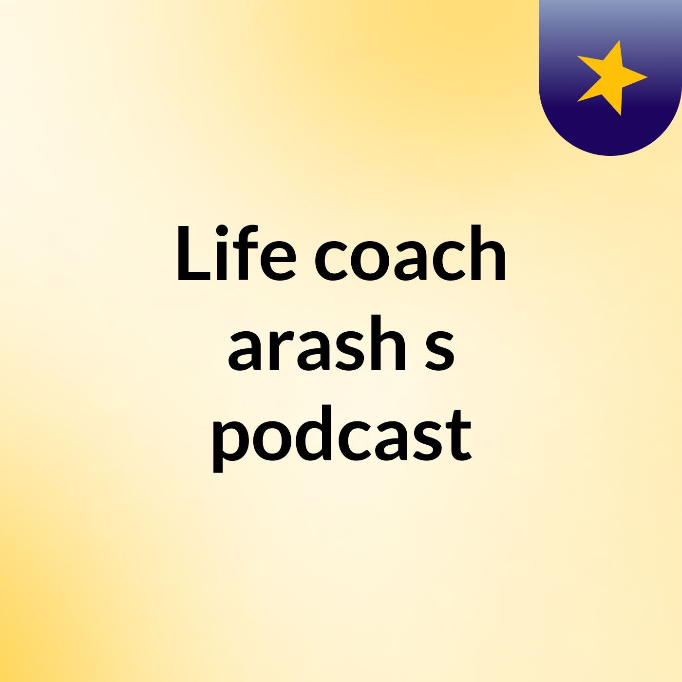 Life coach arash's podcast