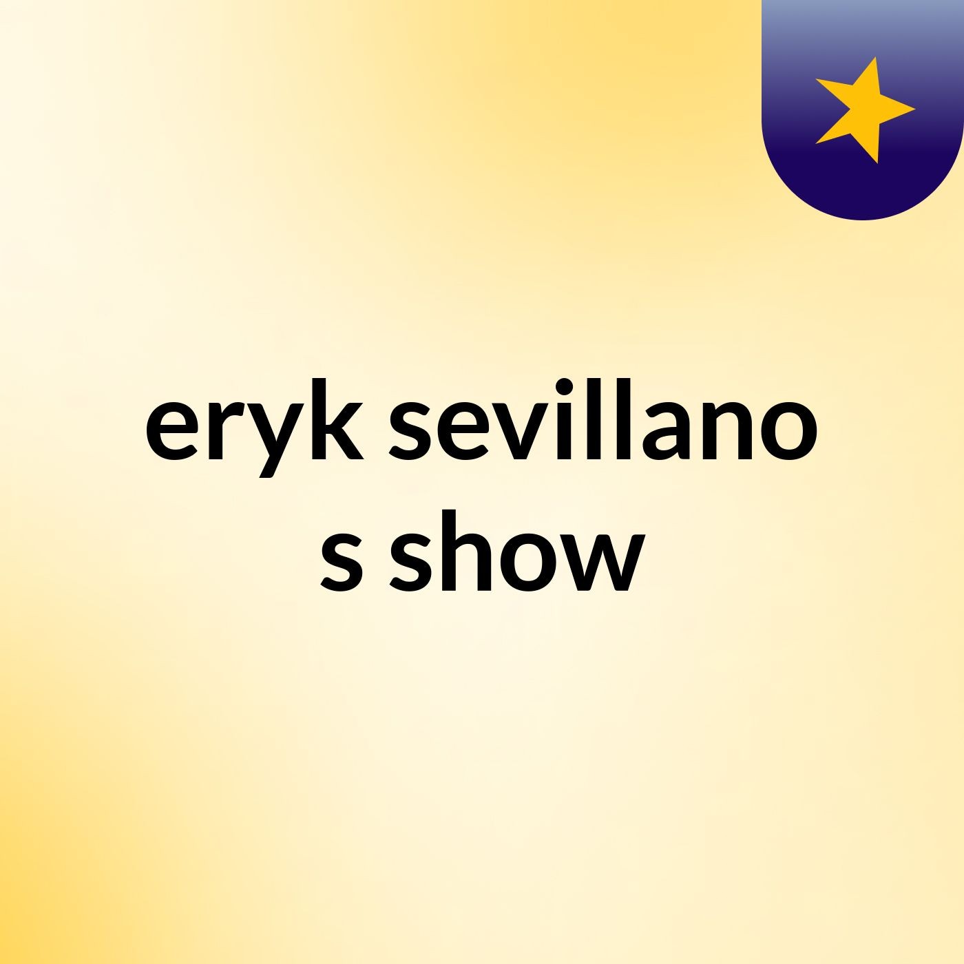 eryk sevillano's show