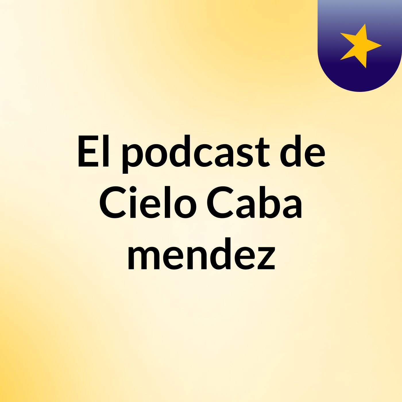 El podcast de Cielo Caba mendez