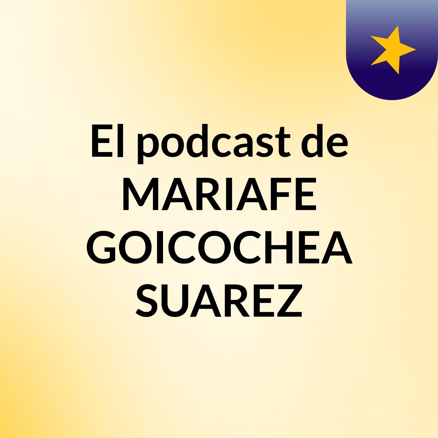 El podcast de MARIAFE GOICOCHEA SUAREZ