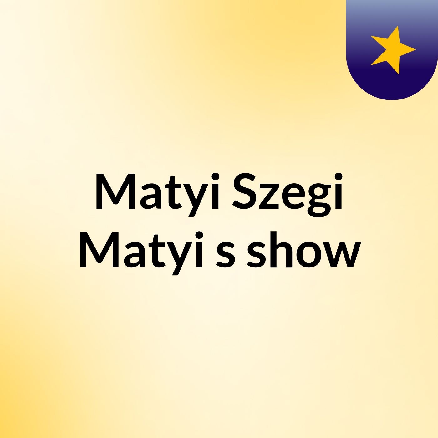 Matyi Szegi Matyi\'s show