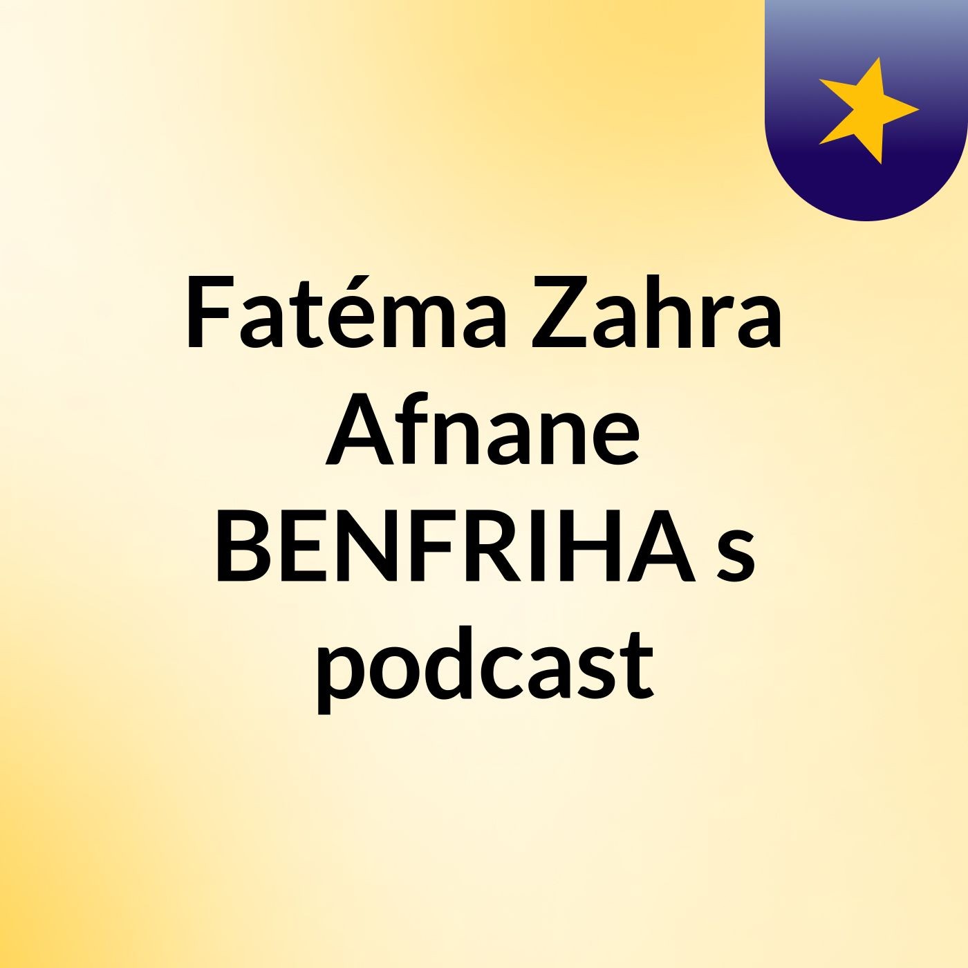 Fatéma Zahra Afnane BENFRIHA's podcast