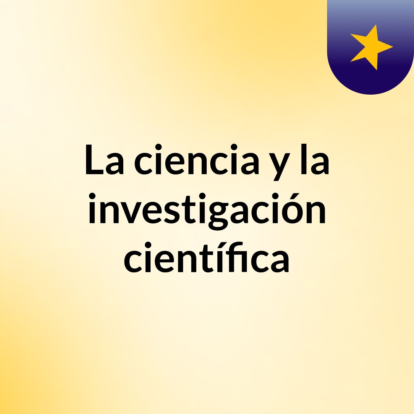 La ciencia y la investigación científica podcast artwork