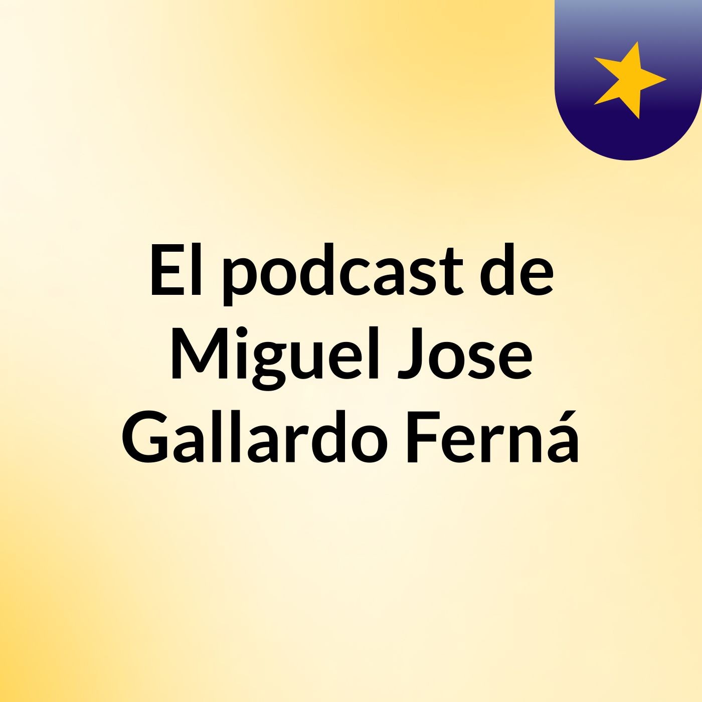 El podcast de Miguel Jose Gallardo Ferná