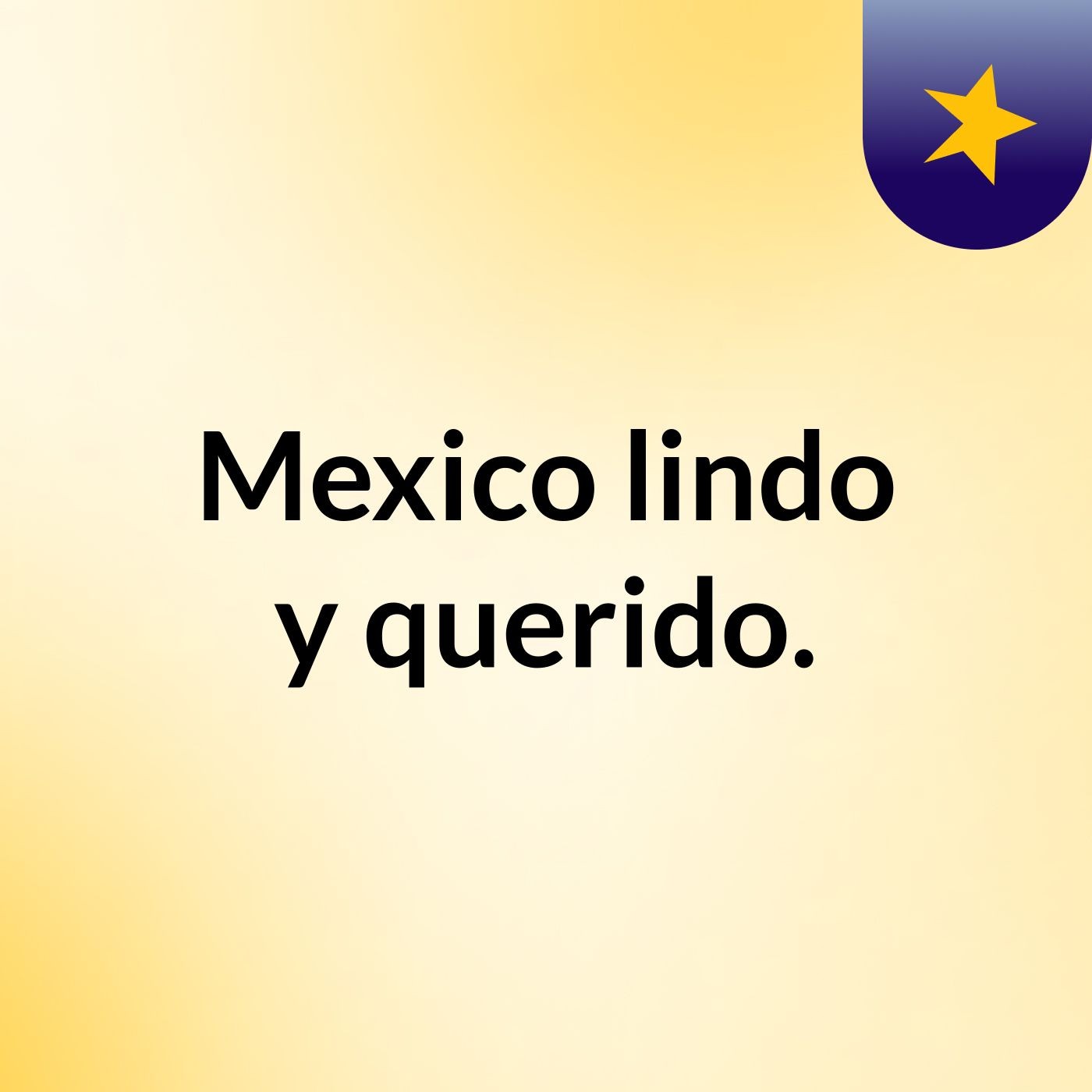 Mexico lindo y querido.