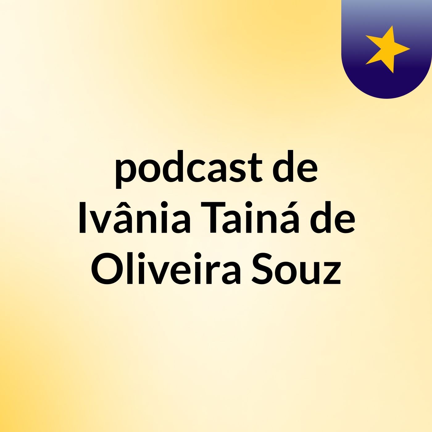 podcast de Ivânia Tainá de Oliveira Souz