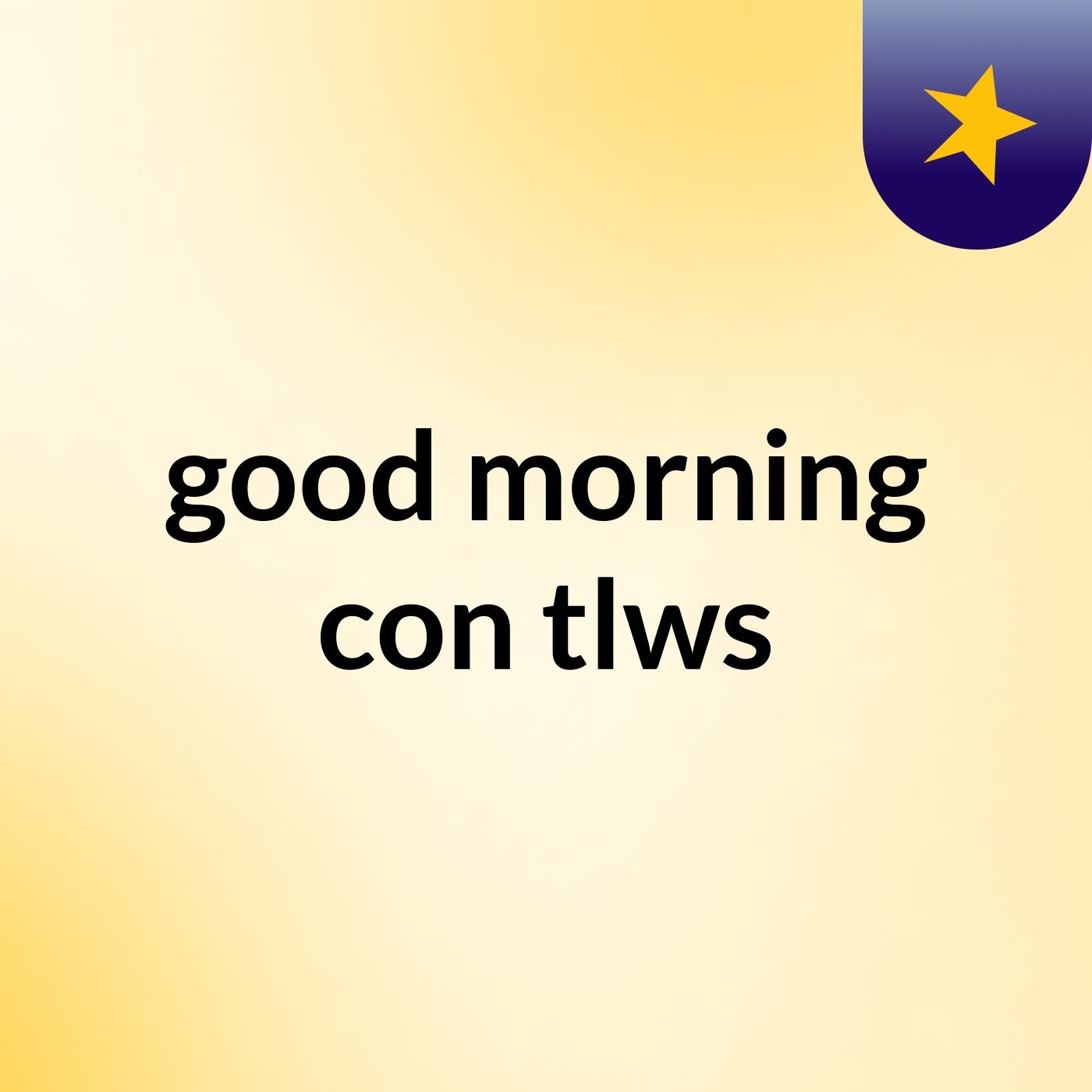 good morning con tlws