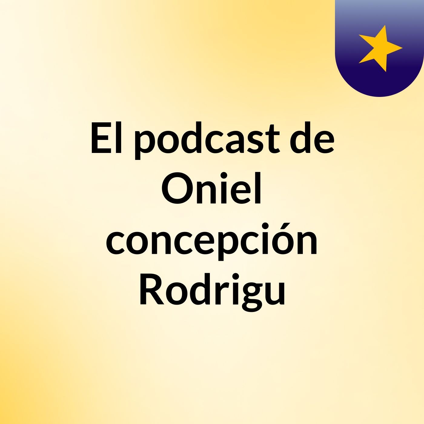 El podcast de Oniel   concepción Rodrigu podcast artwork