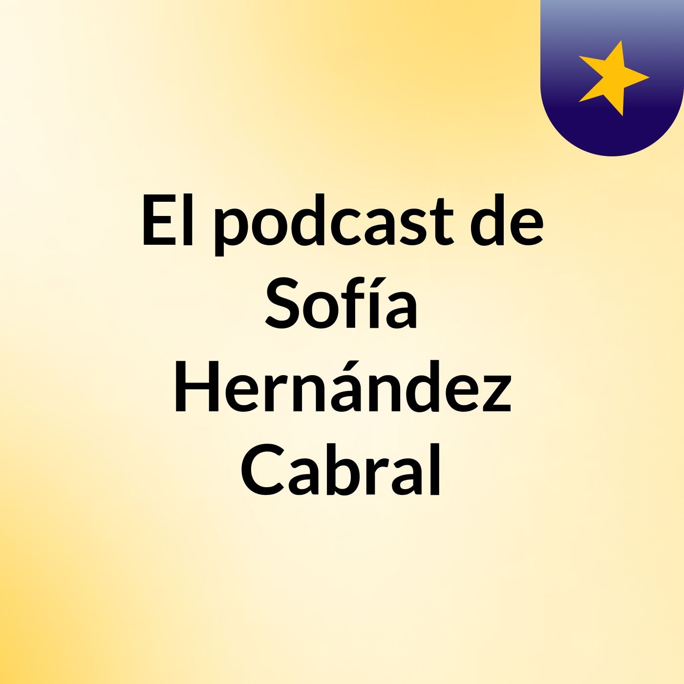 El podcast de Sofía Hernández Cabral