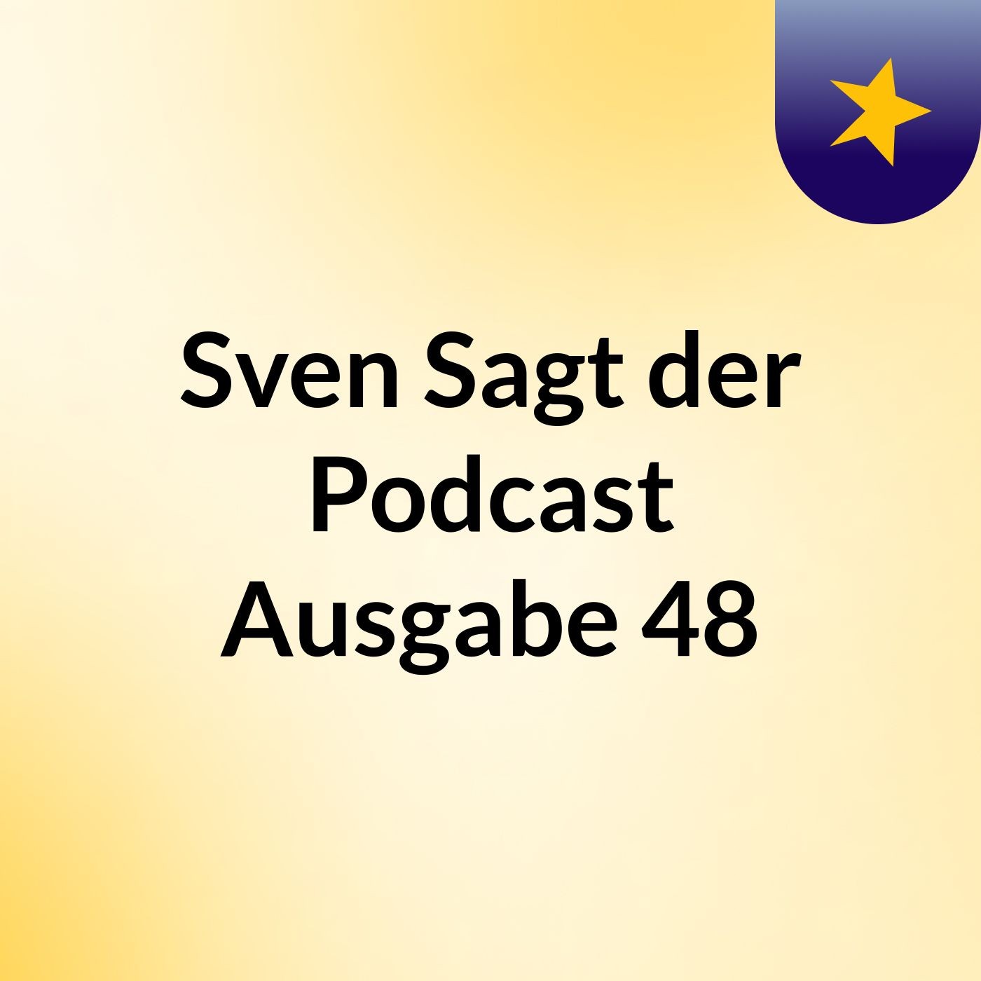 Sven Sagt der Podcast Ausgabe 48