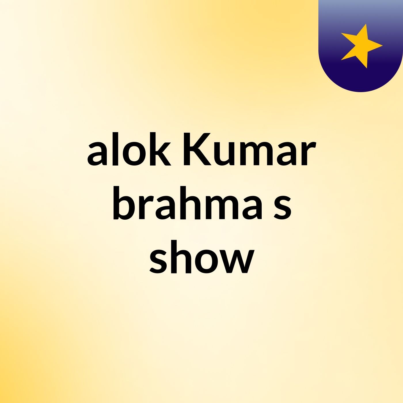 alok Kumar brahma's show