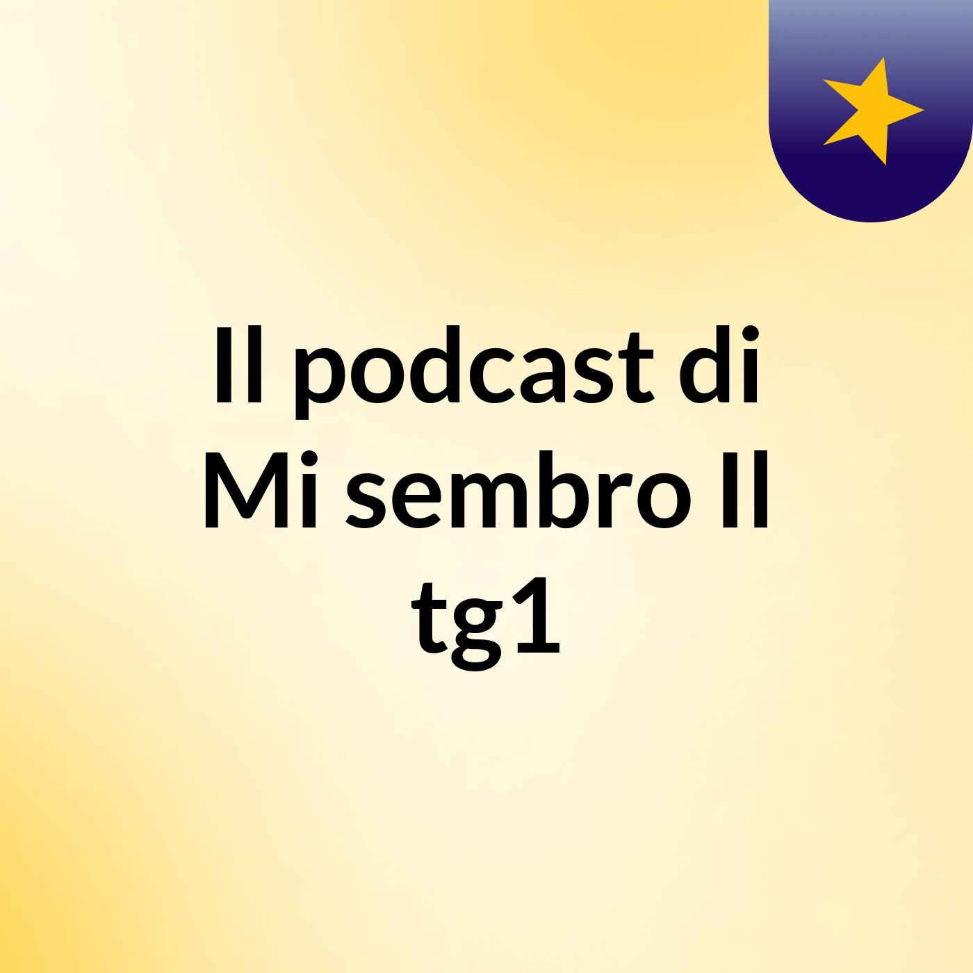 Il podcast di Mi sembro Il tg1