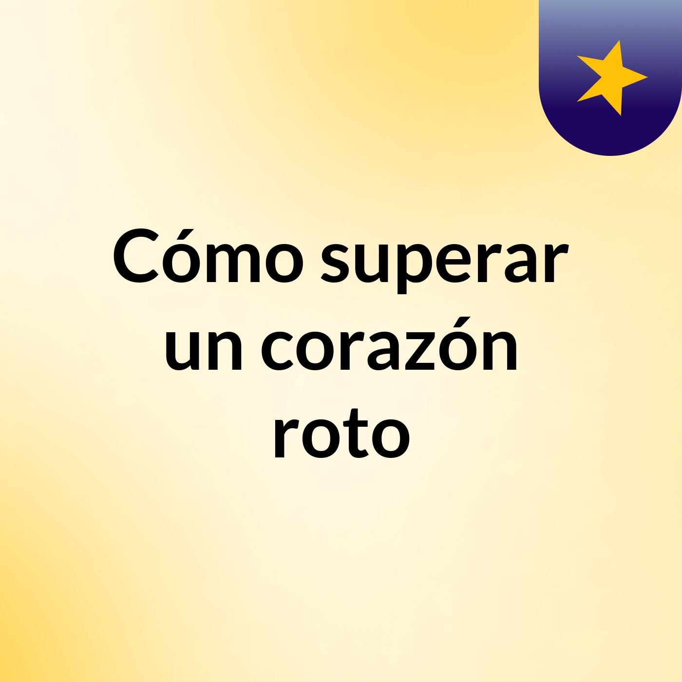 Cómo superar un corazón roto
