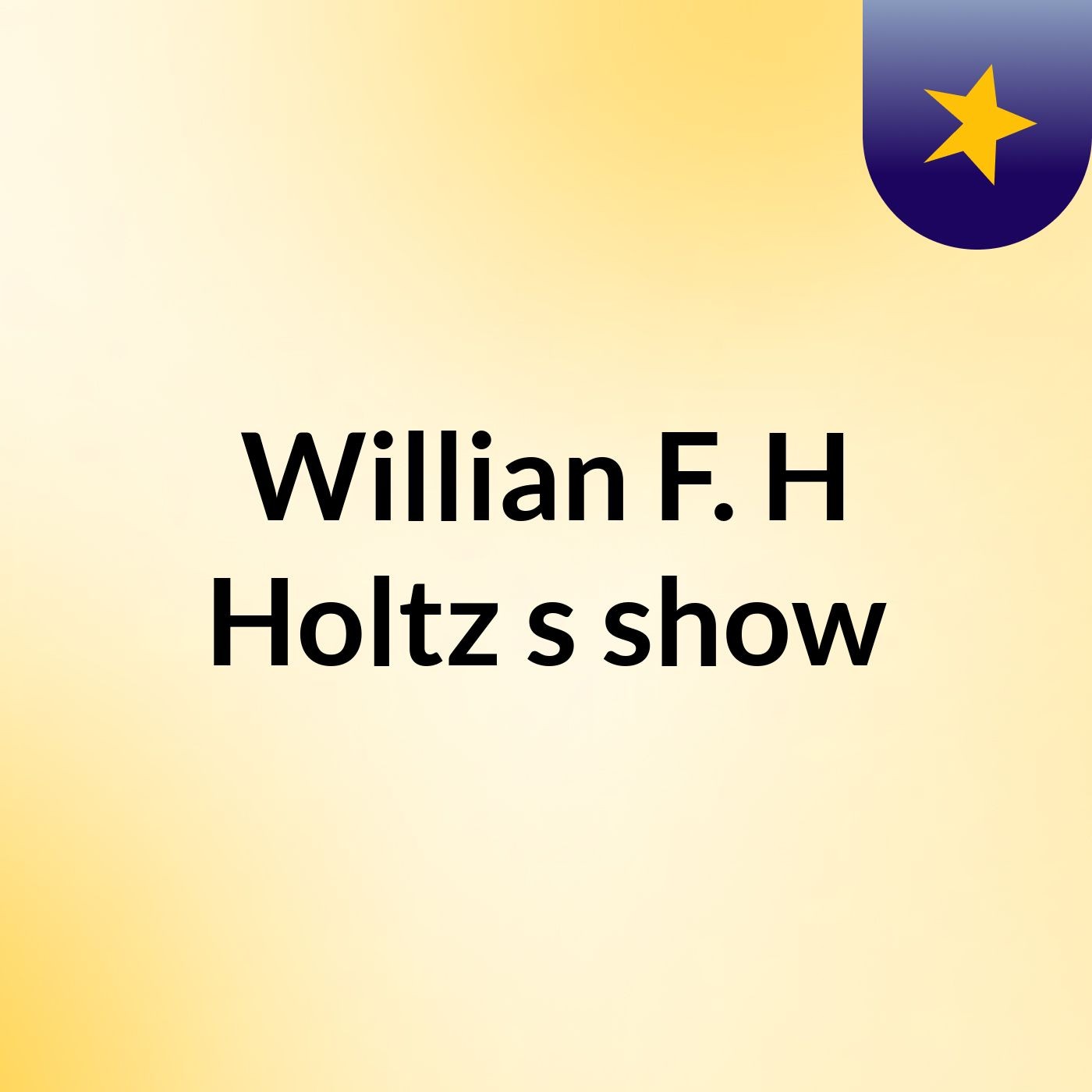 Willian F. H Holtz's show
