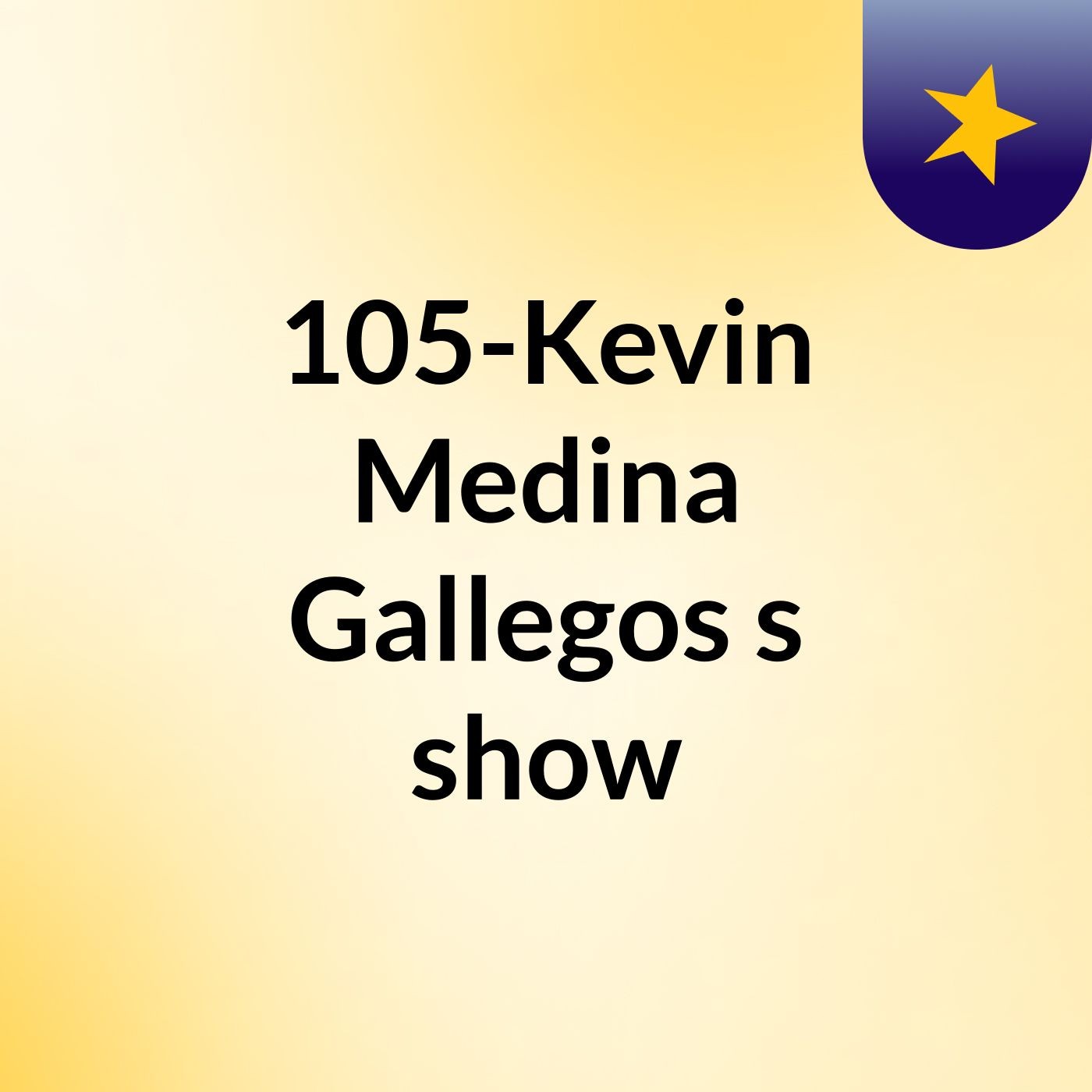 105-Kevin Medina Gallegos's show