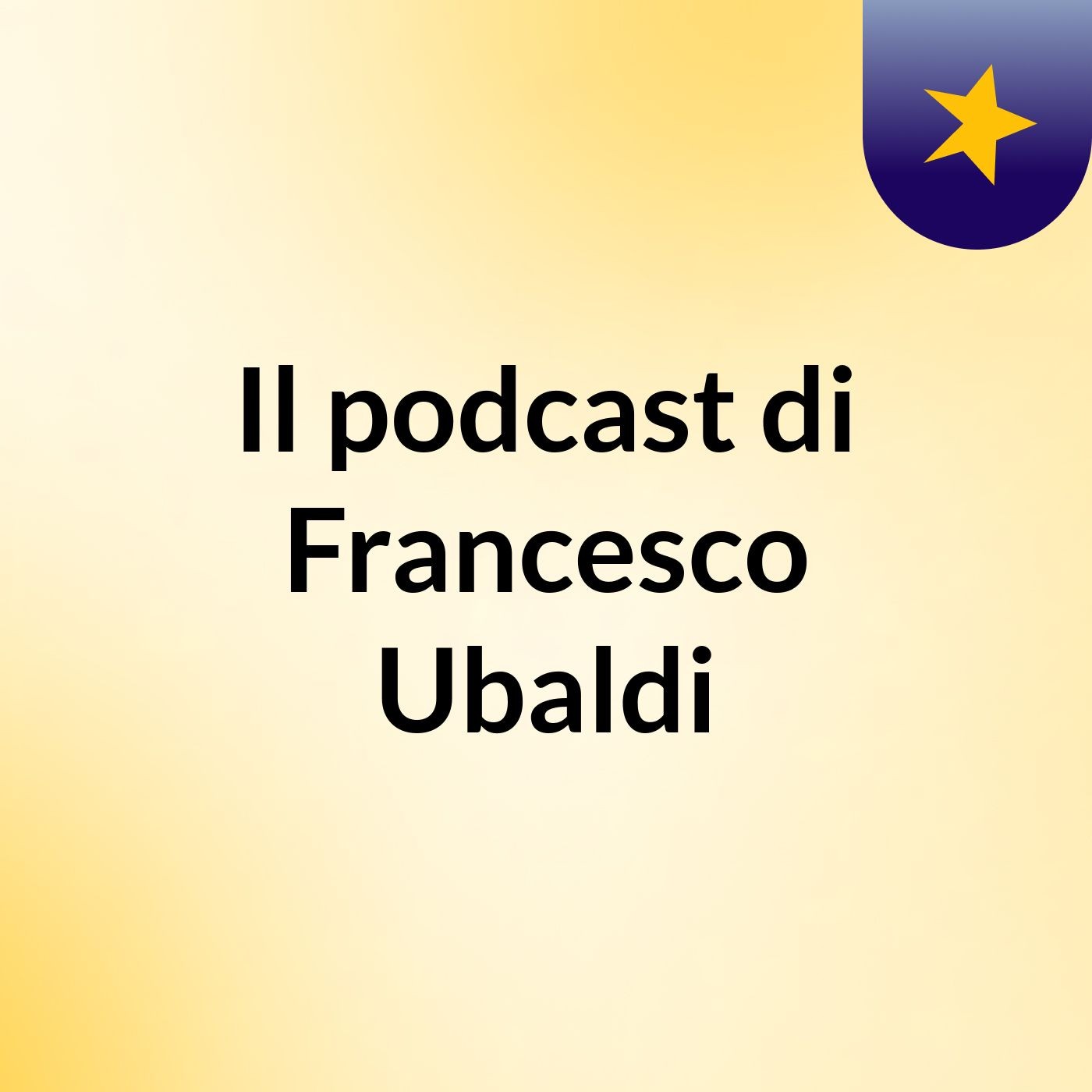 Il podcast di Francesco Ubaldi podcast artwork