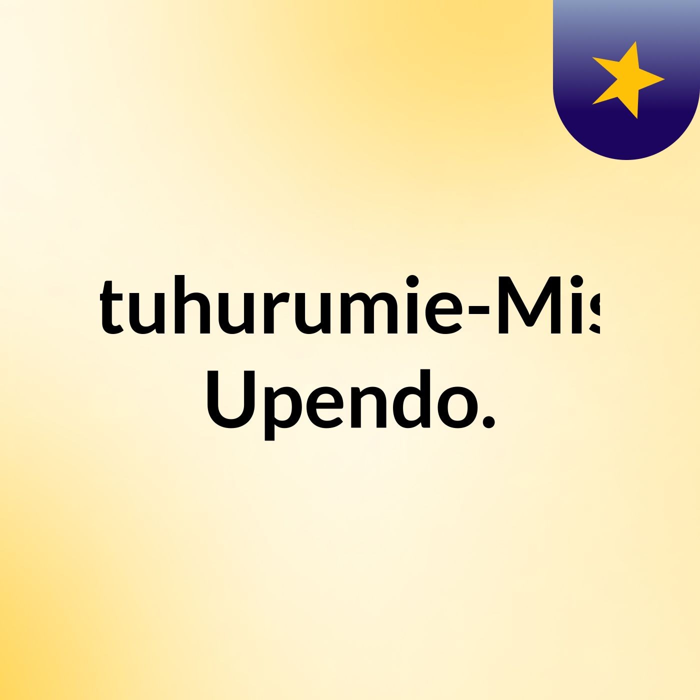 Utuhurumie-Misa Upendo.