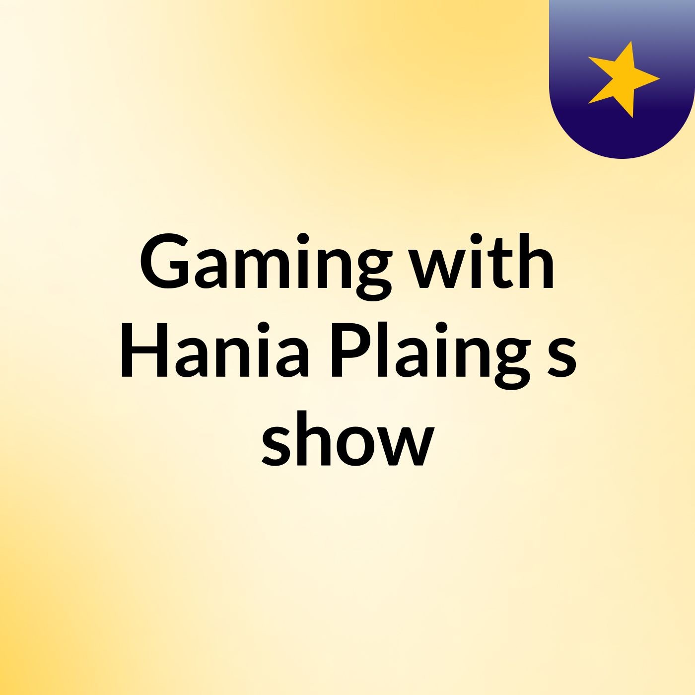 Gaming with Hania Plaing's show