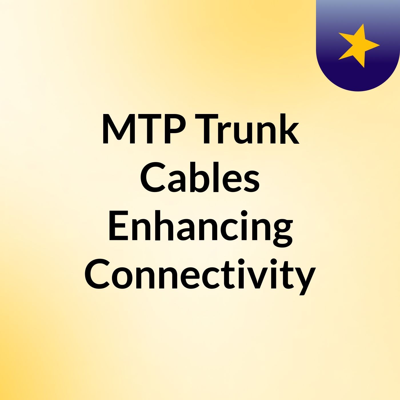 MTP Trunk Cables Enhancing Connectivity podcast artwork