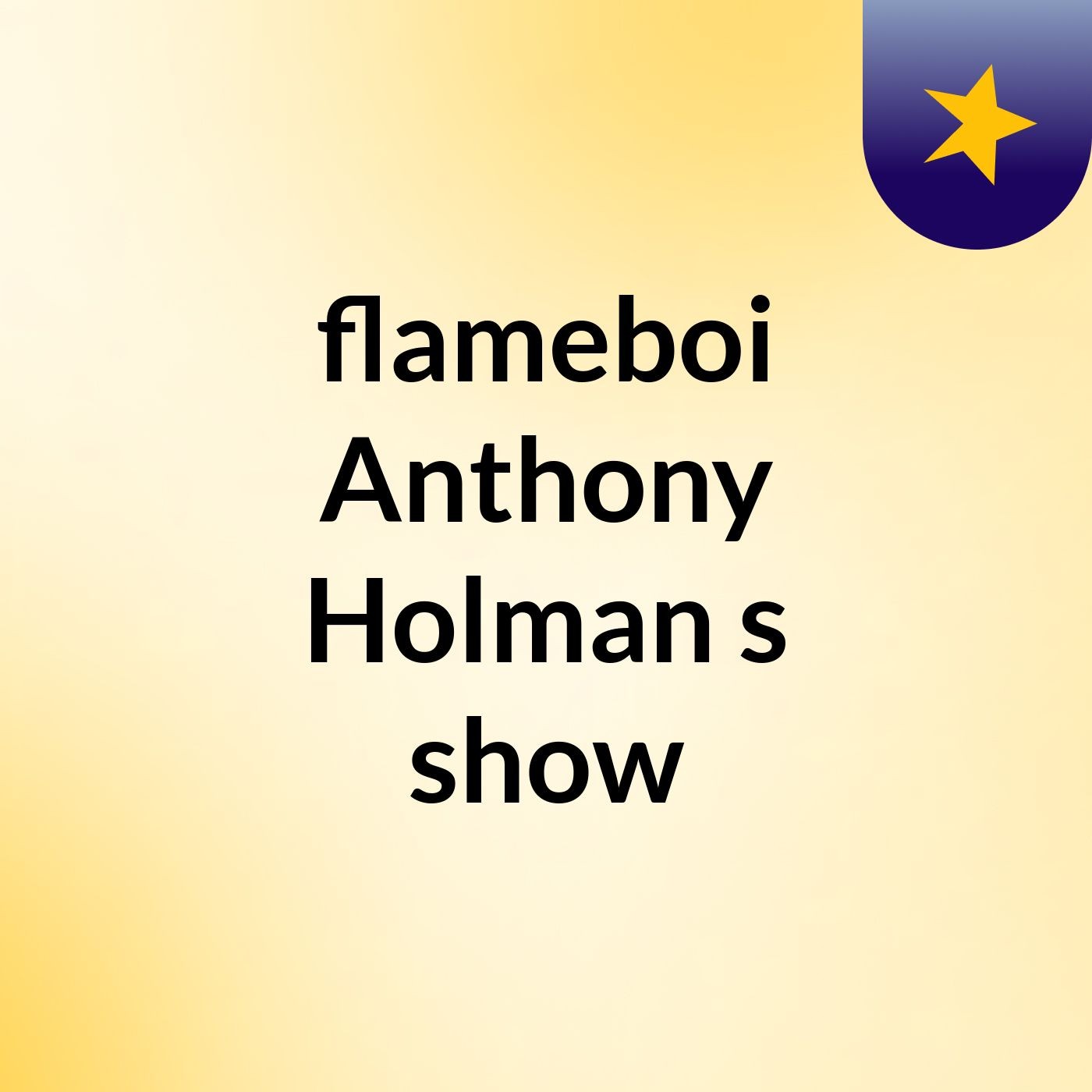 flameboi Anthony Holman's show