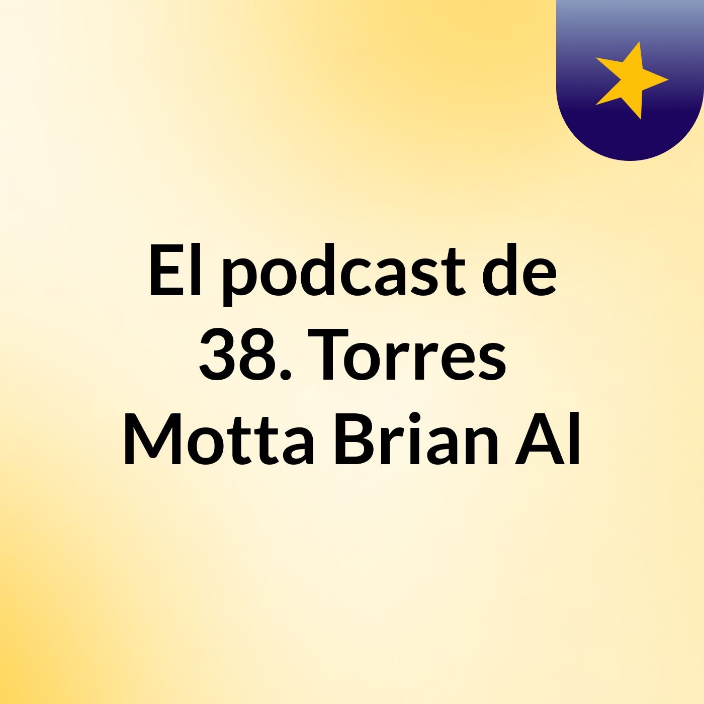 El podcast de 38. Torres Motta, Brian Al