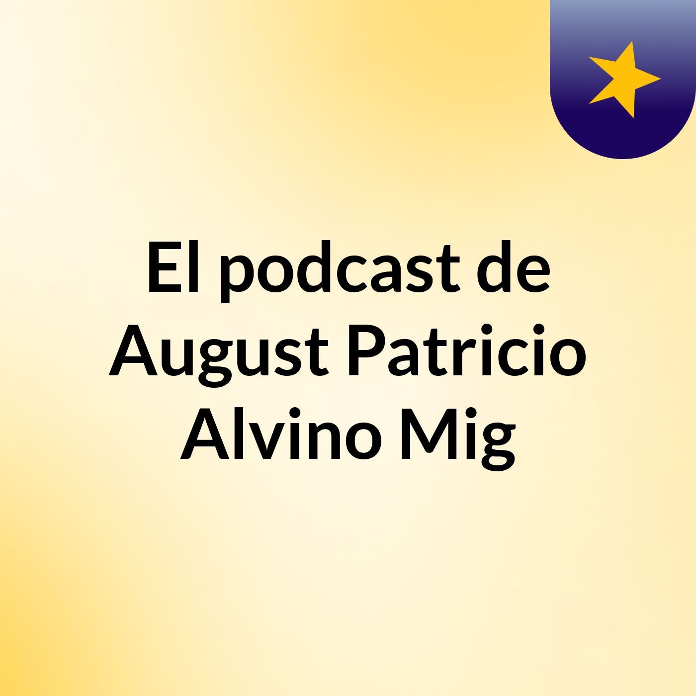 El podcast de August Patricio Alvino Mig