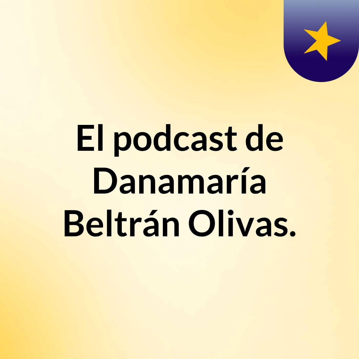El podcast de Danamaría Beltrán Olivas.