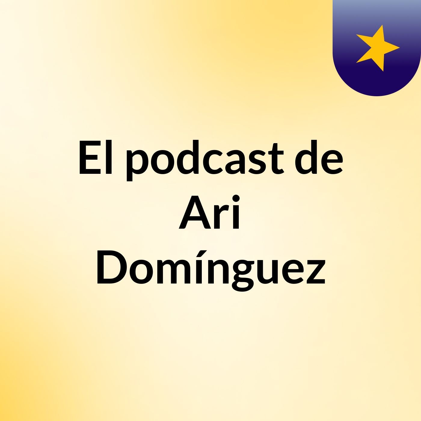 El podcast de Ari Domínguez