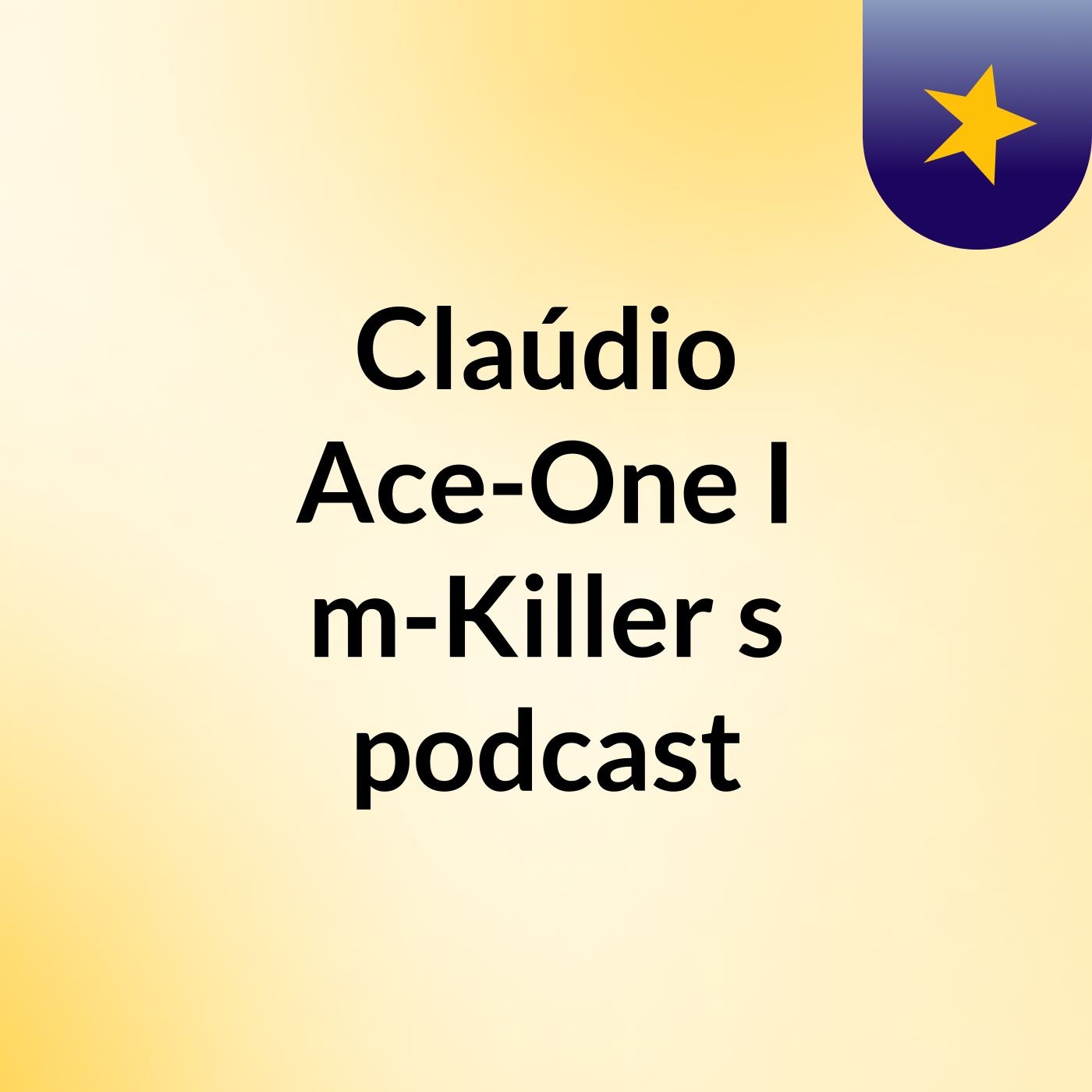 Claúdio Ace-One I'm-Killer's podcast