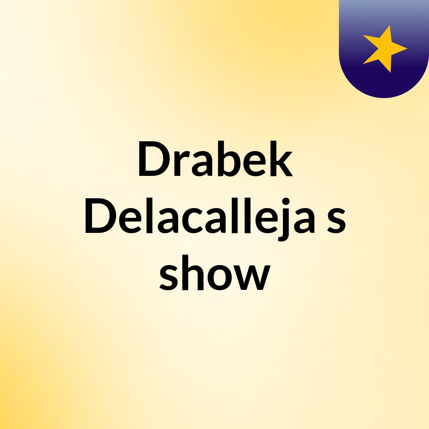 Drabek Delacalleja's show