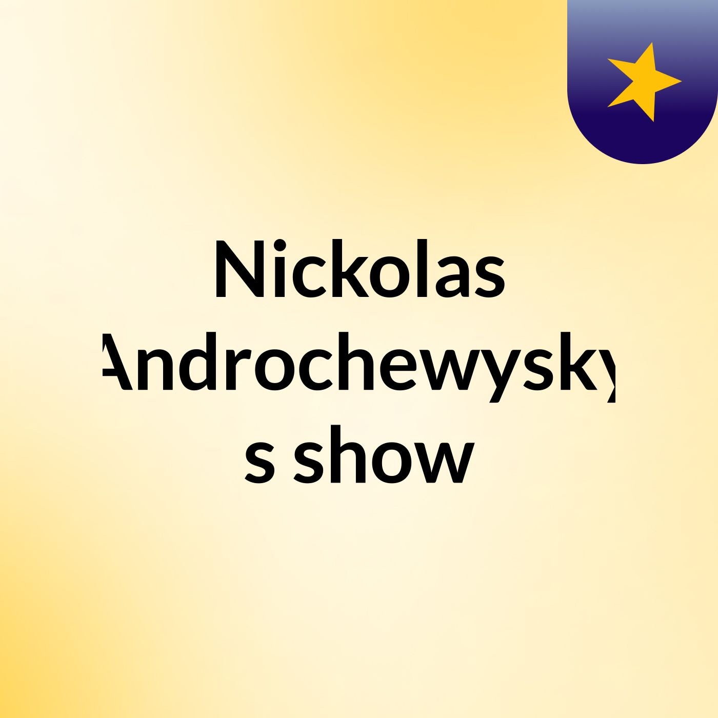 Nickolas Androchewysky's show
