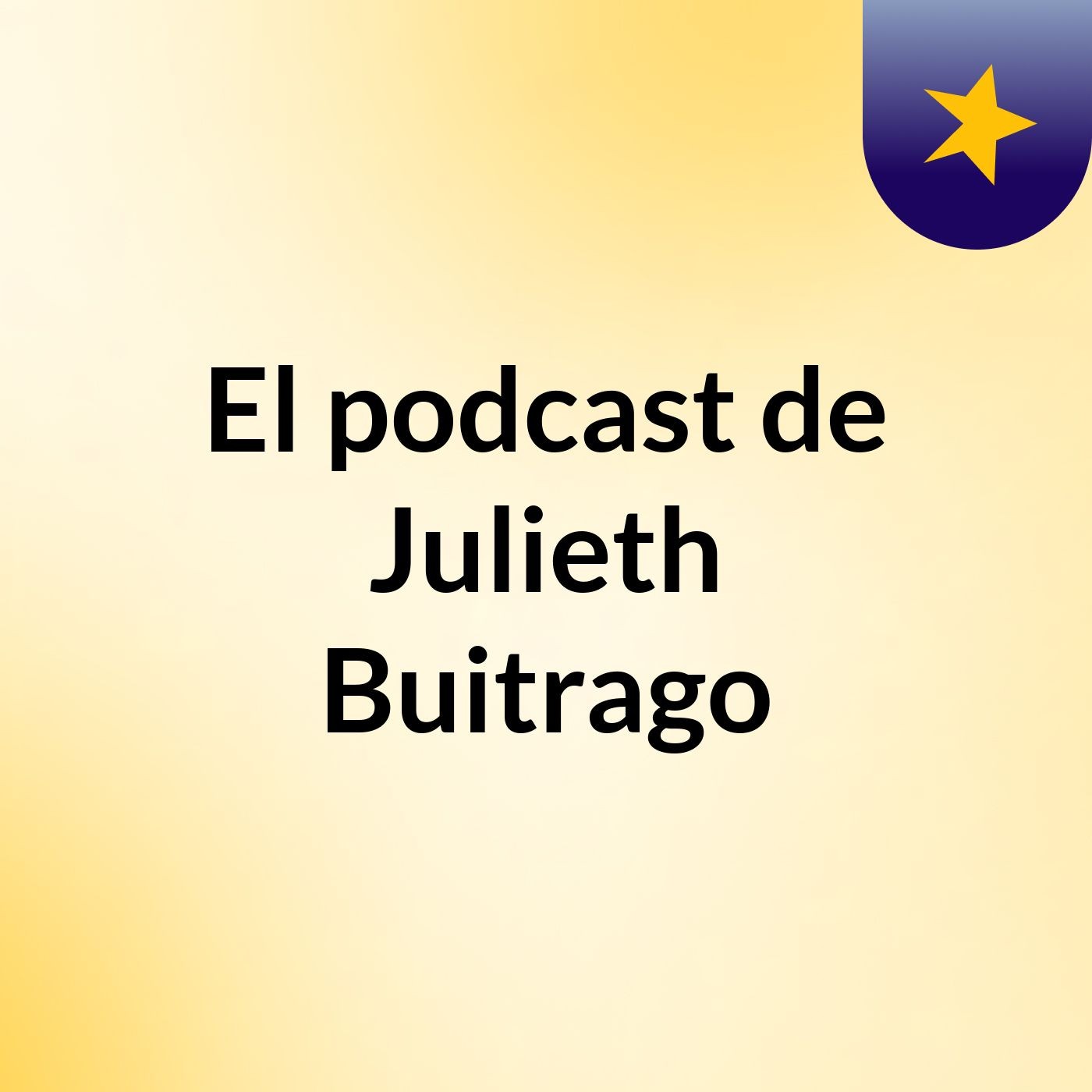 El podcast de Julieth Buitrago podcast artwork