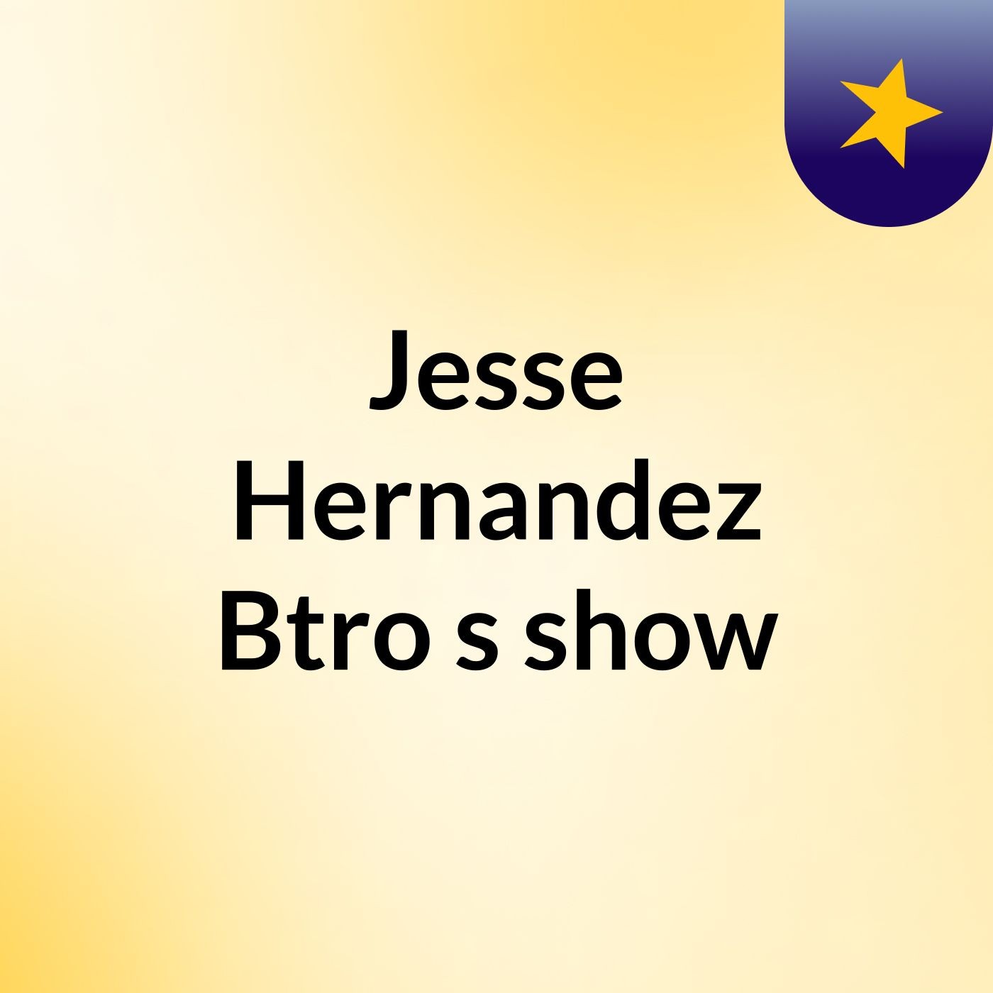 Jesse Hernandez Btro's show