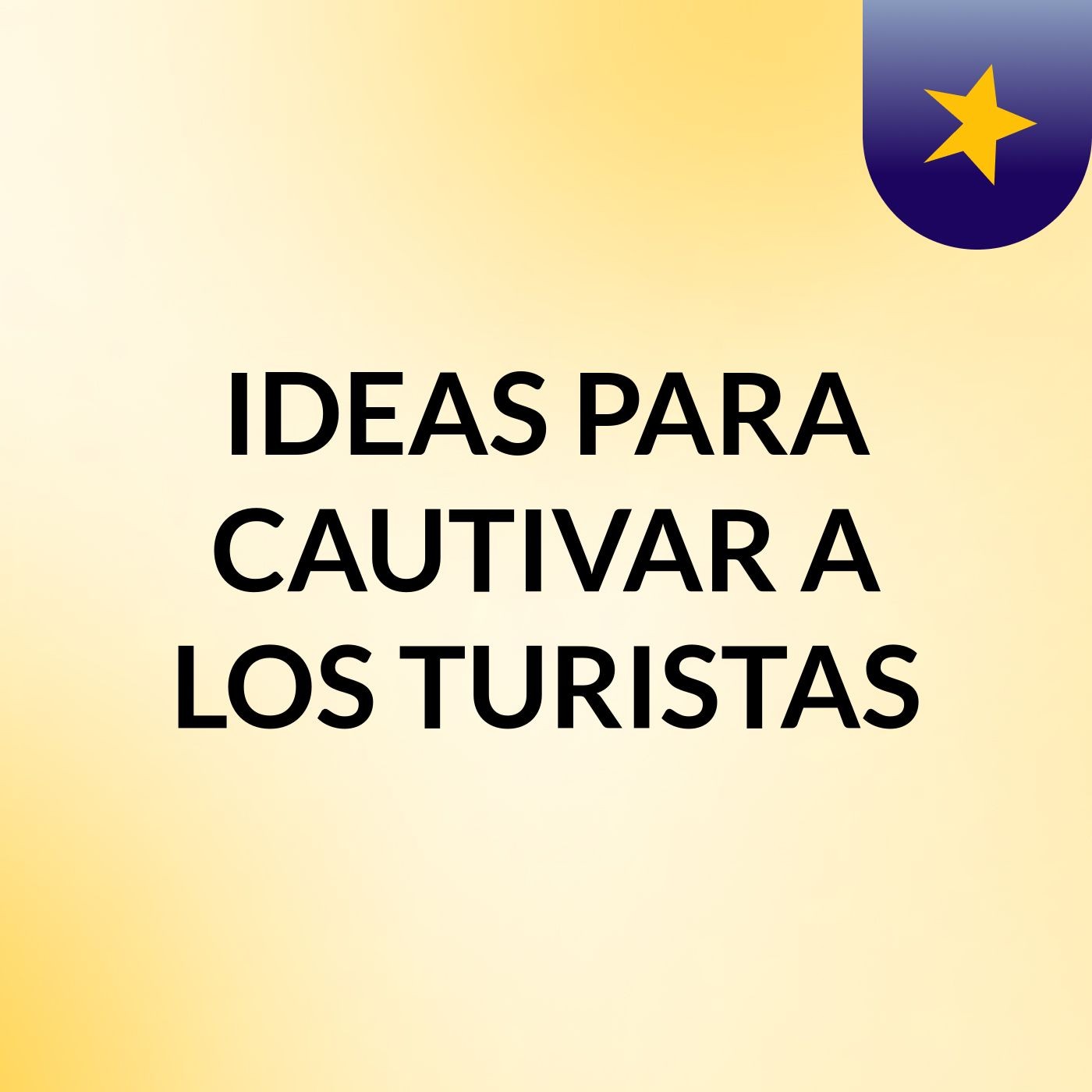 IDEAS PARA CAUTIVAR A LOS TURISTAS