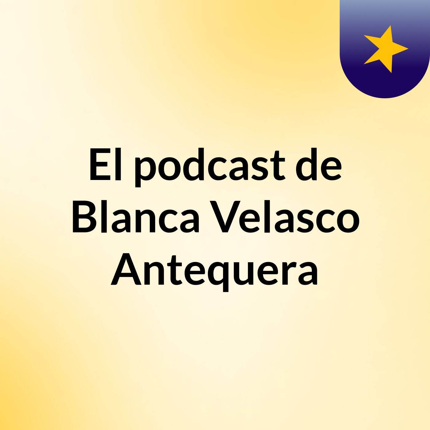 El podcast de Blanca Velasco Antequera